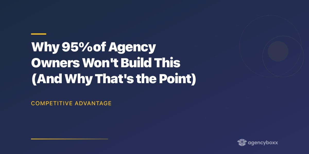 Why 95% of Agency Owners Won’t Build This (And Why That’s the Point)